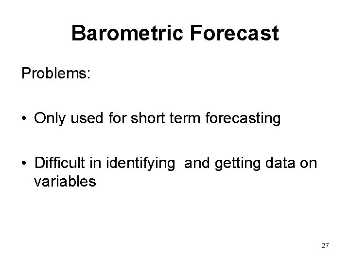 Barometric Forecast Problems: • Only used for short term forecasting • Difficult in identifying
