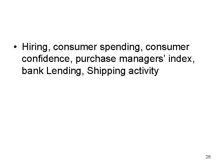  • Hiring, consumer spending, consumer confidence, purchase managers’ index, bank Lending, Shipping activity