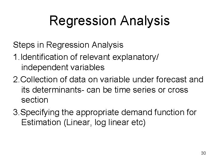 Regression Analysis Steps in Regression Analysis 1. Identification of relevant explanatory/ independent variables 2.