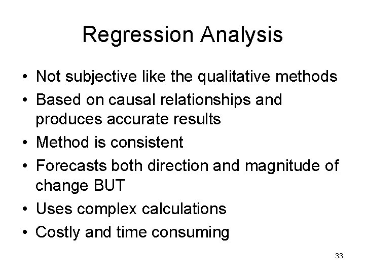 Regression Analysis • Not subjective like the qualitative methods • Based on causal relationships