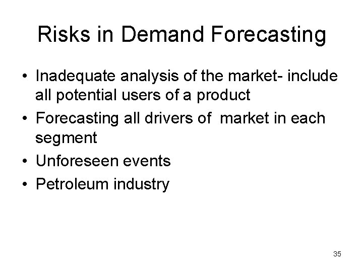 Risks in Demand Forecasting • Inadequate analysis of the market- include all potential users