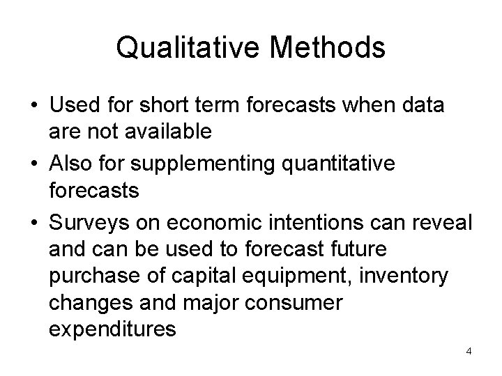 Qualitative Methods • Used for short term forecasts when data are not available •