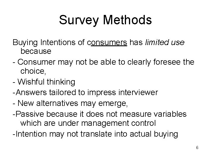 Survey Methods Buying Intentions of consumers has limited use because - Consumer may not