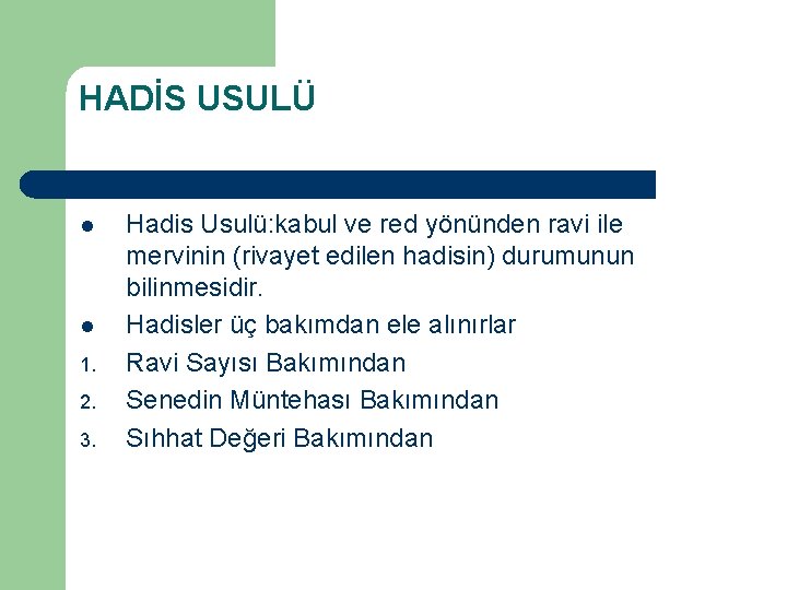 HADİS USULÜ l l 1. 2. 3. Hadis Usulü: kabul ve red yönünden ravi