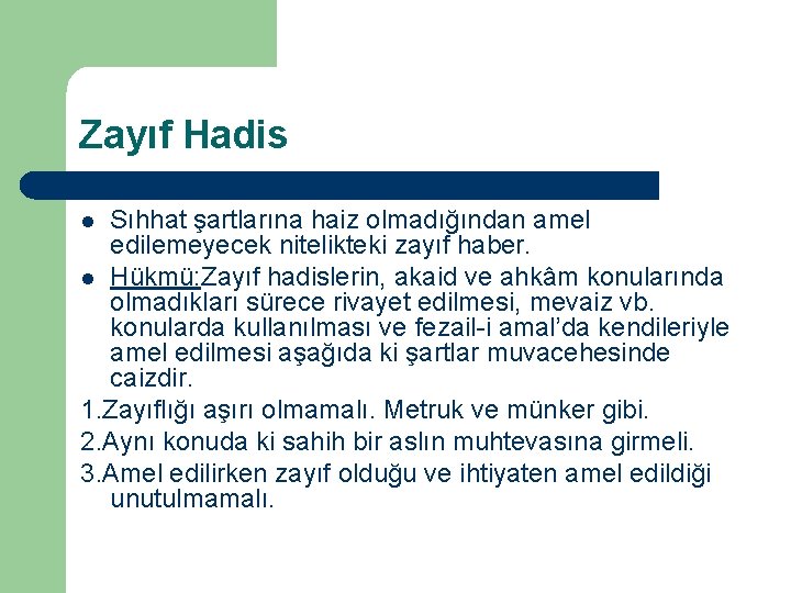 Zayıf Hadis Sıhhat şartlarına haiz olmadığından amel edilemeyecek nitelikteki zayıf haber. l Hükmü: Zayıf