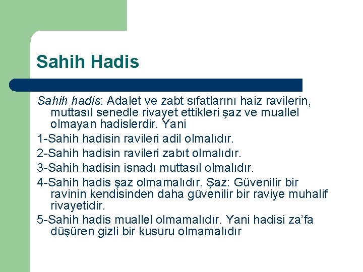 Sahih Hadis Sahih hadis: Adalet ve zabt sıfatlarını haiz ravilerin, muttasıl senedle rivayet ettikleri