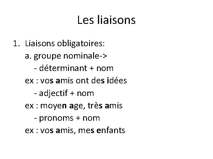 Les liaisons 1. Liaisons obligatoires: a. groupe nominale-> - déterminant + nom ex :