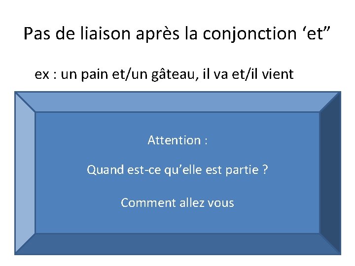 Pas de liaison après la conjonction ‘et” ex : un pain et/un gâteau, il