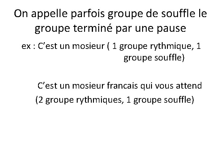 On appelle parfois groupe de souffle le groupe terminé par une pause ex :