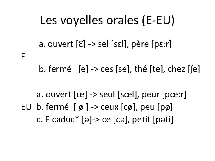 Les voyelles orales (E-EU) a. ouvert [Ԑ] -> sel [sɛl], père [pɛ: r] E