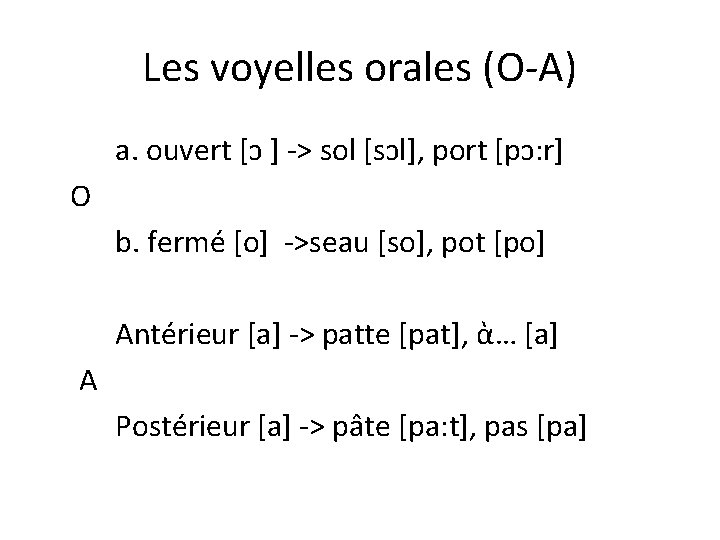 Les voyelles orales (O-A) a. ouvert [ͻ ] -> sol [sͻl], port [pͻ: r]
