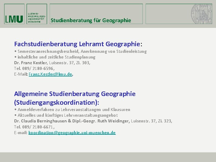 Studienberatung für Geographie Fachstudienberatung Lehramt Geographie: • Semesteranrechnungsbescheid, Anerkennung von Studienleistung • inhaltliche und