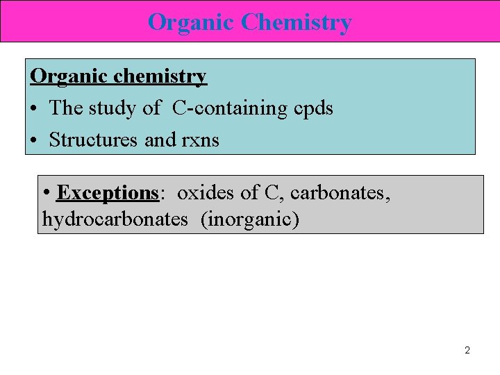 Organic Chemistry Organic chemistry • The study of C-containing cpds • Structures and rxns