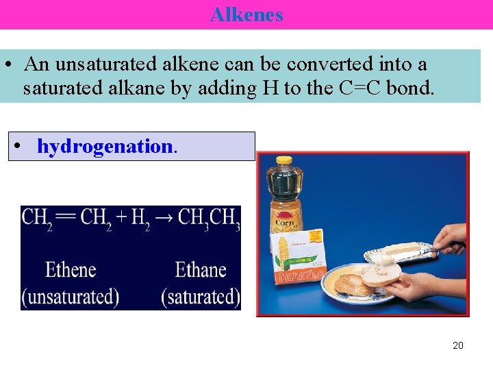 Alkenes • An unsaturated alkene can be converted into a saturated alkane by adding