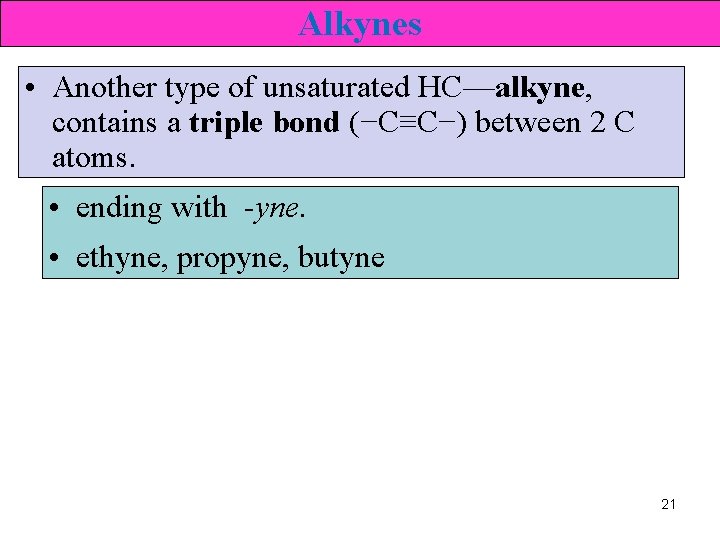 Alkynes • Another type of unsaturated HC—alkyne, contains a triple bond (−C≡C−) between 2