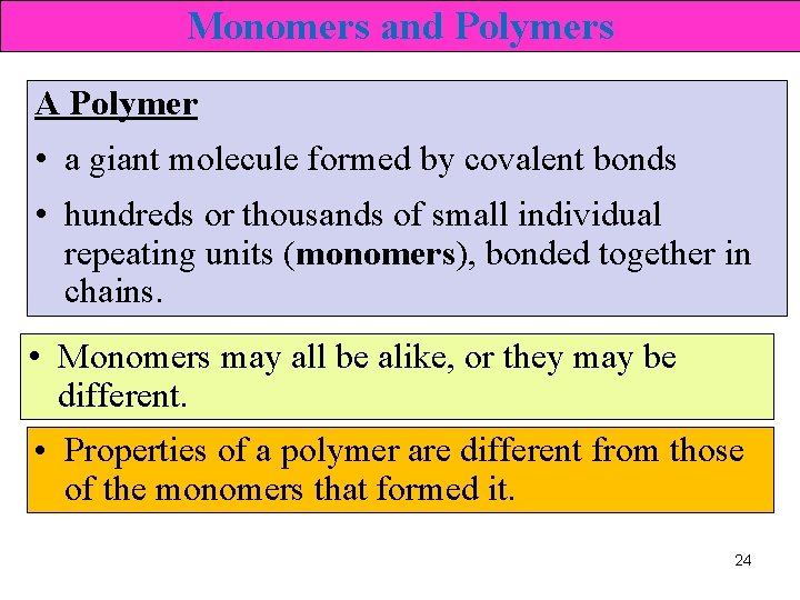 Monomers and Polymers A Polymer • a giant molecule formed by covalent bonds •