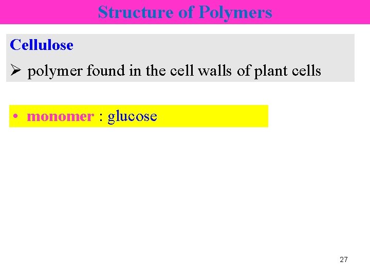Structure of Polymers Cellulose Ø polymer found in the cell walls of plant cells