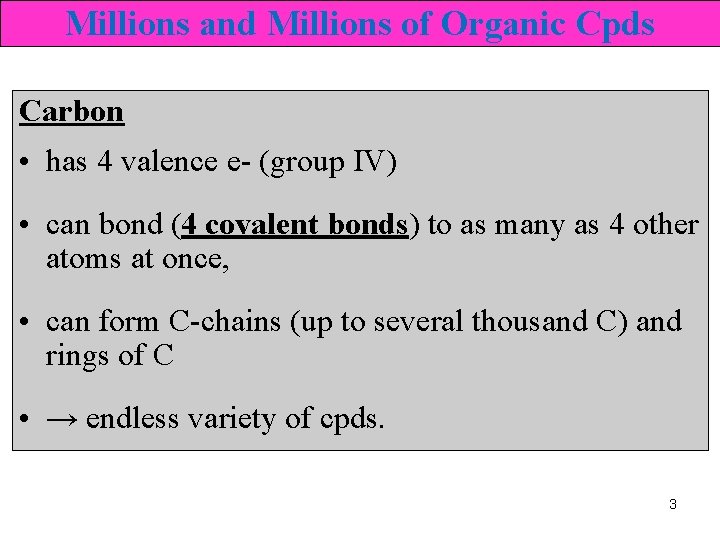 Millions and Millions of Organic Cpds Carbon • has 4 valence e- (group IV)