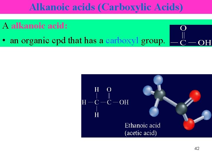 Alkanoic acids (Carboxylic Acids) A alkanoic acid: • an organic cpd that has a