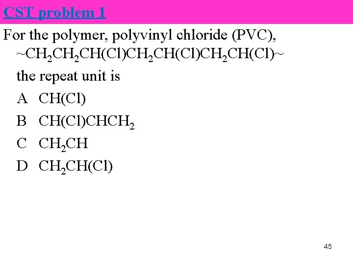 CST problem 1 For the polymer, polyvinyl chloride (PVC), ~CH 2 CH(Cl)CH 2 CH(Cl)~