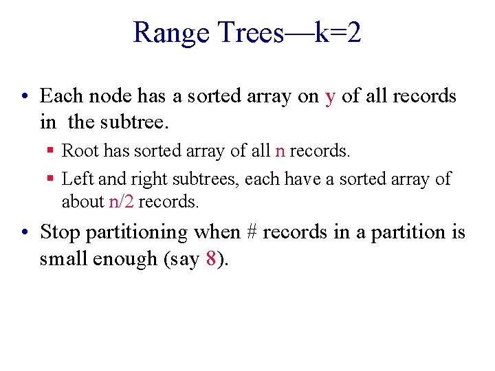 Range Trees—k=2 • Each node has a sorted array on y of all records