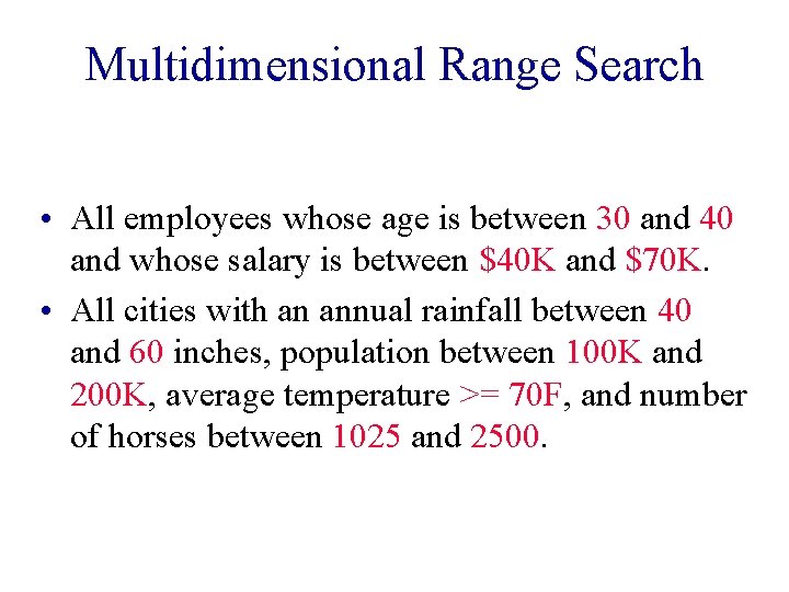 Multidimensional Range Search • All employees whose age is between 30 and 40 and