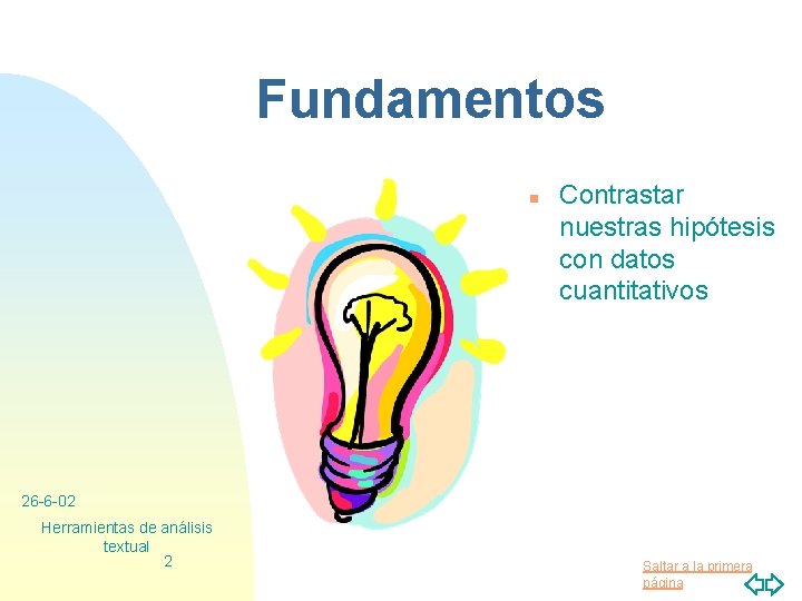 Fundamentos n Contrastar nuestras hipótesis con datos cuantitativos 26 -6 -02 Herramientas de análisis