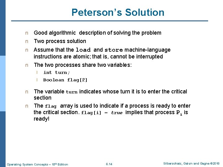 Peterson’s Solution n Good algorithmic description of solving the problem n Two process solution
