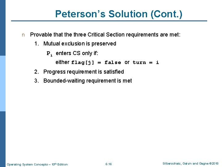 Peterson’s Solution (Cont. ) n Provable that the three Critical Section requirements are met: