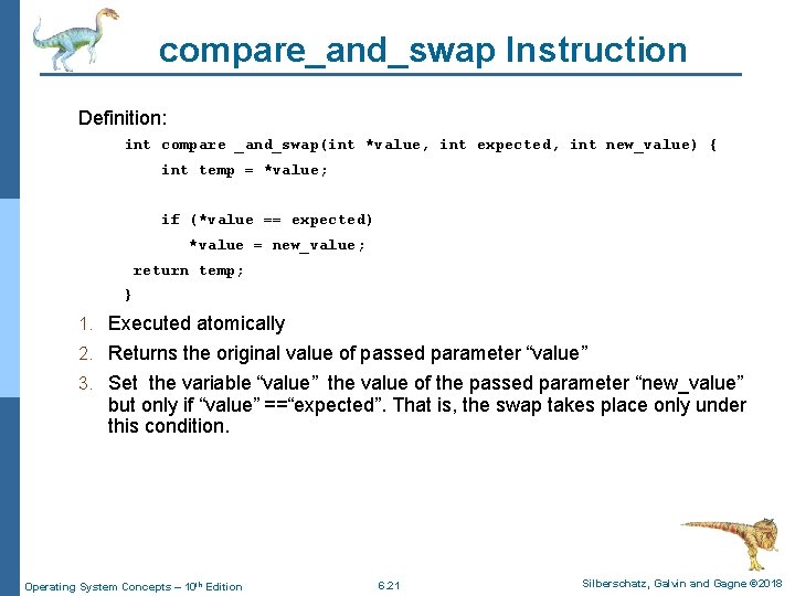 compare_and_swap Instruction Definition: int compare _and_swap(int *value, int expected, int new_value) { int temp