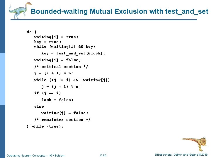 Bounded-waiting Mutual Exclusion with test_and_set do { waiting[i] = true; key = true; while