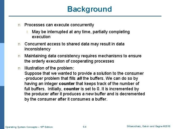 Background n Processes can execute concurrently l May be interrupted at any time, partially