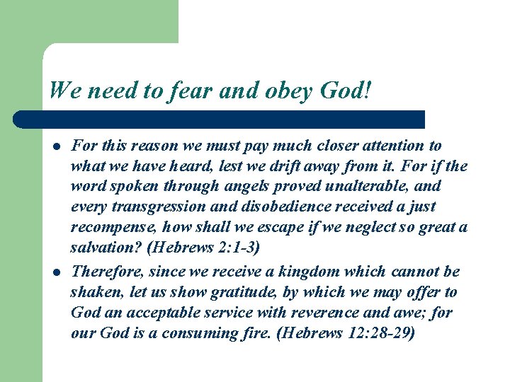 We need to fear and obey God! l l For this reason we must