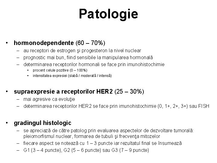 Patologie • hormonodependente (60 – 70%) – au receptori de estrogen şi progesteron la
