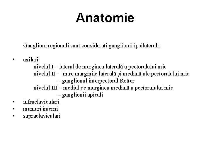 Anatomie Ganglioni regionali sunt consideraţi ganglionii ipsilaterali: • • axilari nivelul I – lateral