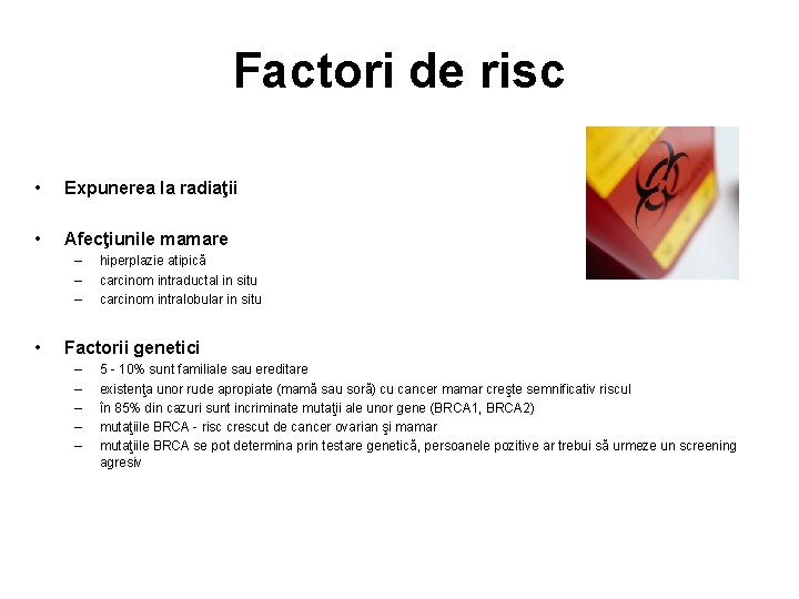 Factori de risc • Expunerea la radiaţii • Afecţiunile mamare – – – •