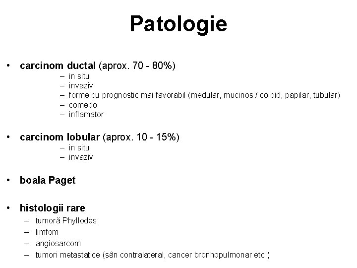 Patologie • carcinom ductal (aprox. 70 - 80%) – – – in situ invaziv