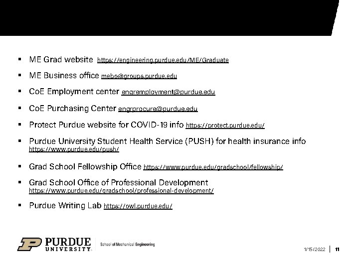 § ME Grad website https: //engineering. purdue. edu/ME/Graduate § ME Business office mebo@groups. purdue.