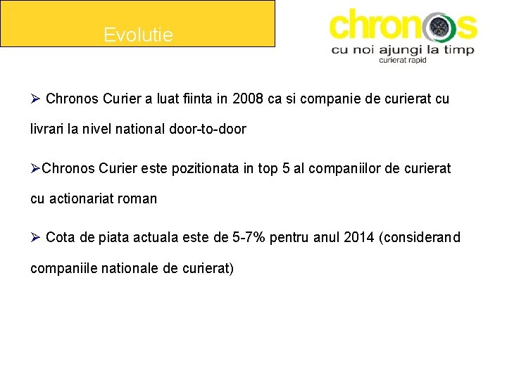 Evolutie Chronos Curier a luat fiinta in 2008 ca si companie de curierat cu