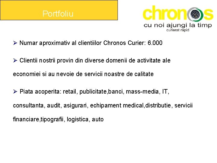 Portfoliu Numar aproximativ al clientiilor Chronos Curier: 6. 000 Clientii nostrii provin diverse domenii