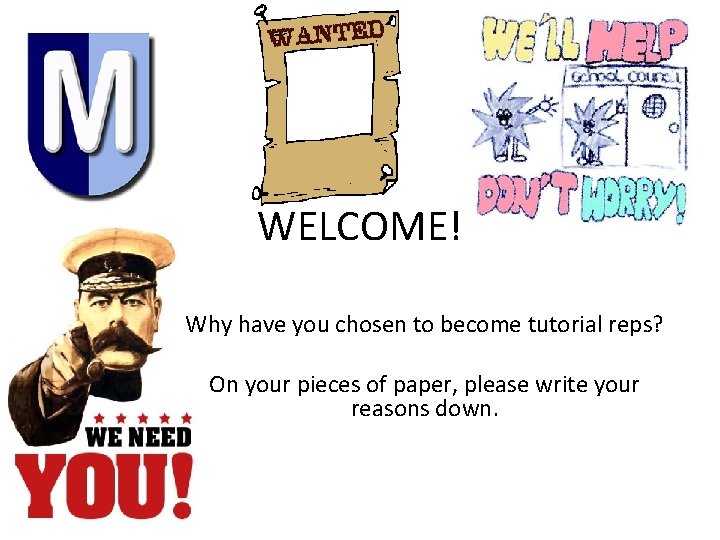 WELCOME! Why have you chosen to become tutorial reps? On your pieces of paper,