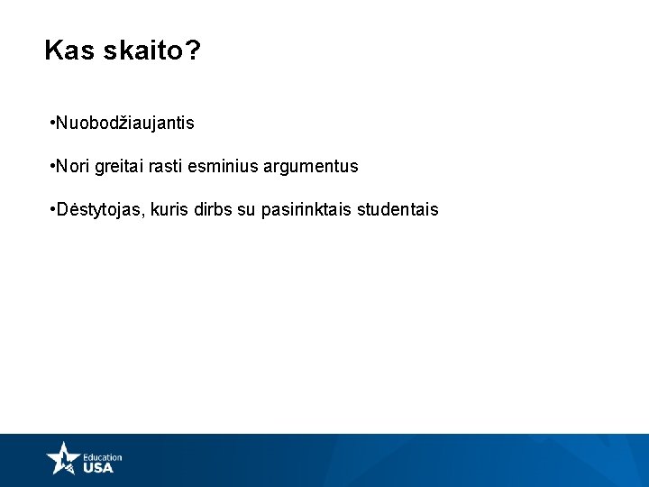 Kas skaito? • Nuobodžiaujantis • Nori greitai rasti esminius argumentus • Dėstytojas, kuris dirbs