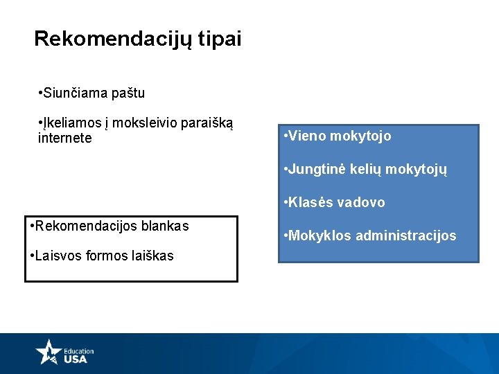 Rekomendacijų tipai • Siunčiama paštu • Įkeliamos į moksleivio paraišką internete • Vieno mokytojo