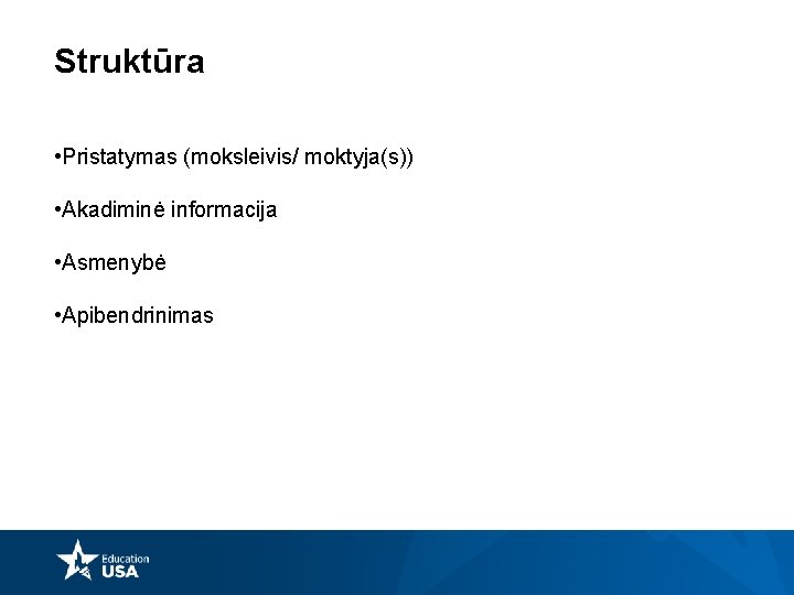 Struktūra • Pristatymas (moksleivis/ moktyja(s)) • Akadiminė informacija • Asmenybė • Apibendrinimas 