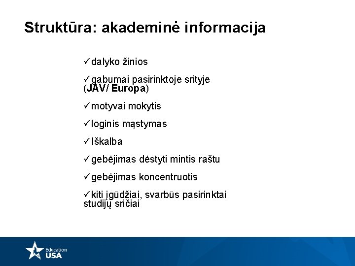 Struktūra: akademinė informacija üdalyko žinios ügabumai pasirinktoje srityje (JAV/ Europa) ümotyvai mokytis üloginis mąstymas