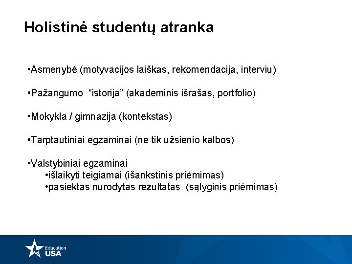 Holistinė studentų atranka • Asmenybė (motyvacijos laiškas, rekomendacija, interviu) • Pažangumo “istorija” (akademinis išrašas,