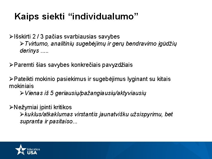 Kaips siekti “individualumo” ØIšskirti 2 / 3 pačias svarbiausias savybes ØTvirtumo, analitinių sugebėjimų ir