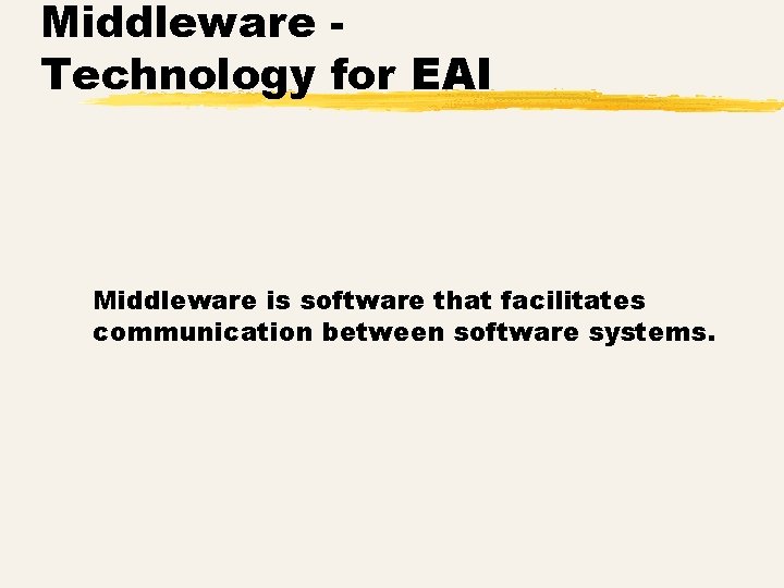 Middleware Technology for EAI Middleware is software that facilitates communication between software systems. 