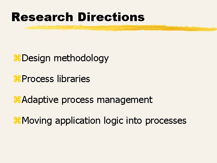 Research Directions z. Design methodology z. Process libraries z. Adaptive process management z. Moving