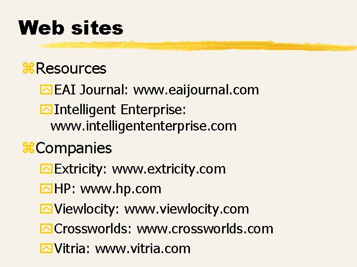 Web sites z. Resources y. EAI Journal: www. eaijournal. com y. Intelligent Enterprise: www.